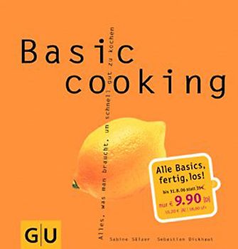 Basic cooking. Alles, was man braucht, um schnell gut zu kochen