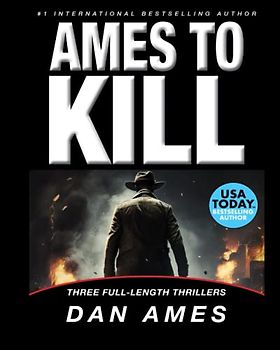 Ames To Kill (Three Full-Length Thrillers): A HARD MAN TO FORGET, DEAD WOOD, THE KILLING LEAGUE