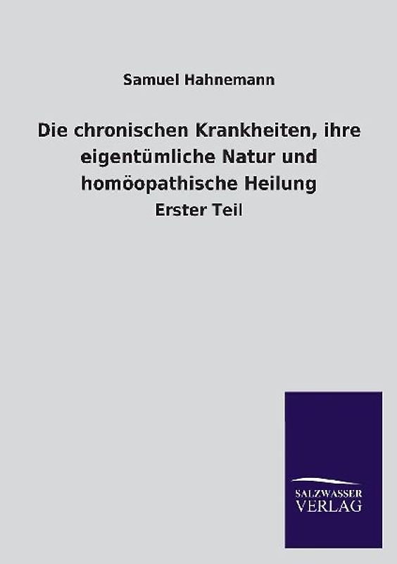 Die chronischen Krankheiten, ihre eigentümliche Natur und homöopathische Heilung