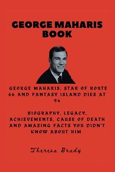 GEORGE MAHARIS BOOK: George Maharis, star of Route 66 and Fantasy Island dies at 94 Biography, Legacy, Achievements, Cause Of Death and Amazing Facts ... Him (Legends Lost But Not Forgotten, Band 6)