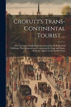 Crofutt's Trans-Continental Tourist ...