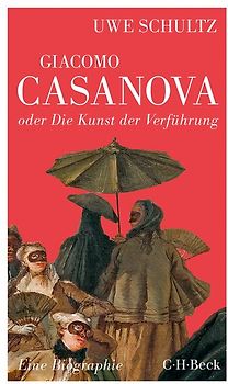 Giacomo Casanova oder Die Kunst der Verführung