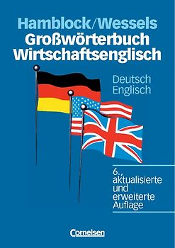 Großwörterbuch Wirtschaftsenglisch. [6., aktualisierte und erweiterte Auflage] / Deutsch-Englisch