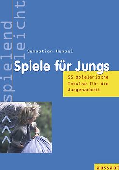 Spiele für Jungs. 55 spielerische Impulse für die Jungenarbeit