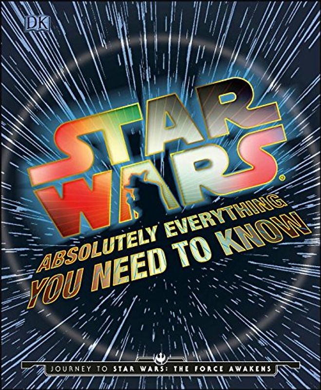 Star Wars: Absolutely Everything You Need to Know - DK