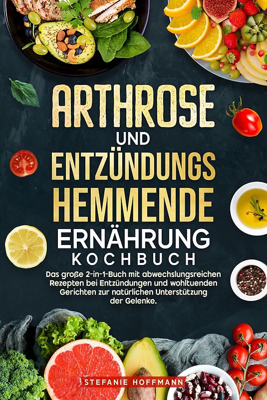 Arthrose und Entzündungshemmende Ernährung Kochbuch