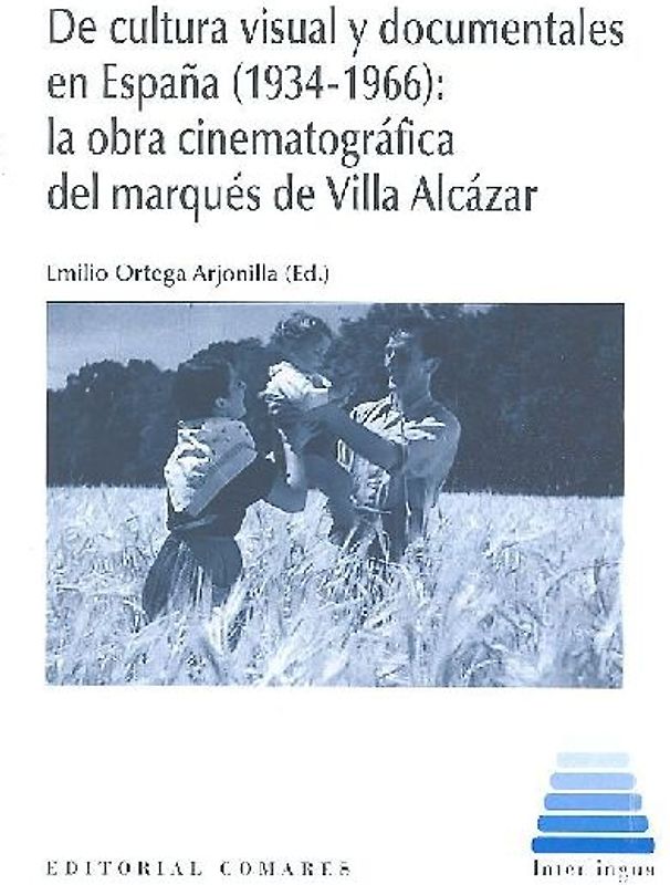 De cultura visual y documentales en España, 1934-1966 : la obra cinematográfica del marqués de Villa Alcázar