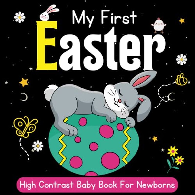 My First Easter: A High Contrast Baby Book for Newborns - 0-12 Months Black: Cute Black & White High Contrast Images To Develop Babies Eyesight ... ... Books for Infants, (Easter Basket Stuffers)