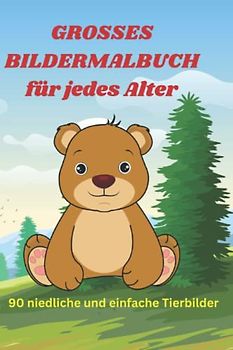 GROSSES BILDERMALBUCH für jedes Alter: 90 niedliche und einfache Tierbilder