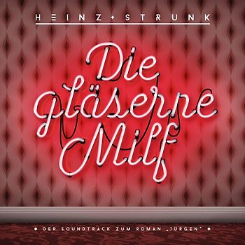 Die gläserne Milf-Der Soundtrack zum Roman "Jürg