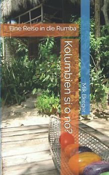 Kolumbien sí o no?: Eine Reise in die Rumba