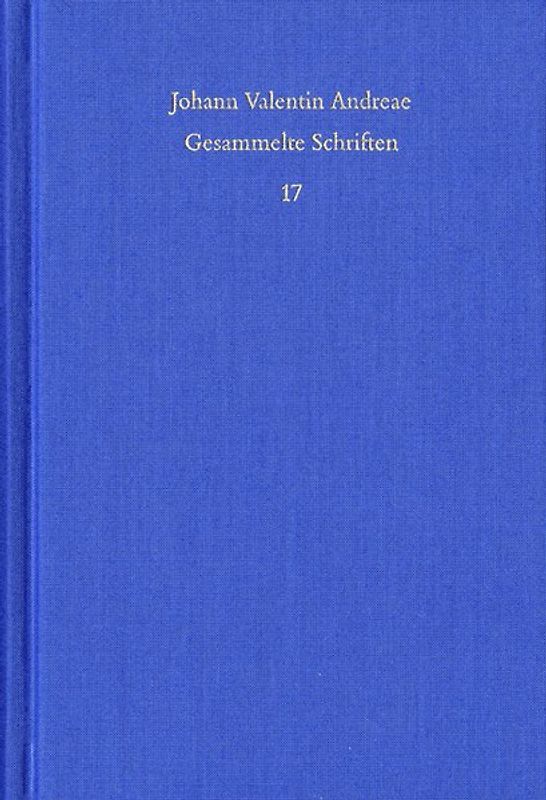 Johann Valentin Andreae: Gesammelte Schriften / Band 17: Theologisch-politische Streitschriften