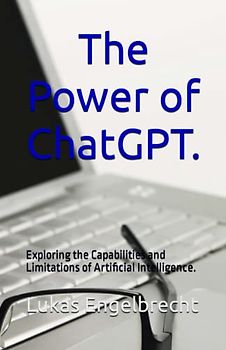 The Power of ChatGPT.: Exploring the Capabilities and Limitations of Artificial Intelligence.
