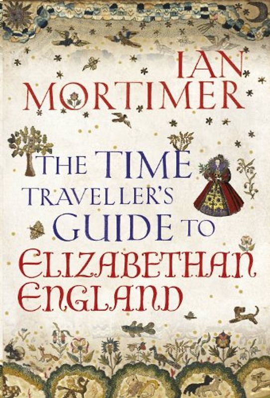 The Time Traveller's Guide to Elizabethan England - Ian Mortimer