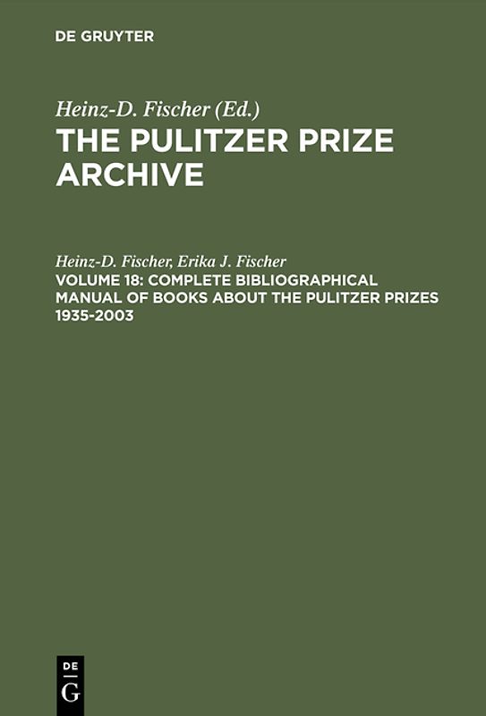 The Pulitzer Prize Archive. Documentation / Complete Bibliographical Manual of Books about the Pulitzer Prizes 1935–2003