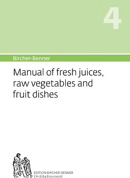 Bircher-Benner Manual of fresh juices, raw vegetables and fruit dishes