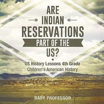 Are Indian Reservations Part of the US? US History Lessons 4th Grade Children's American History