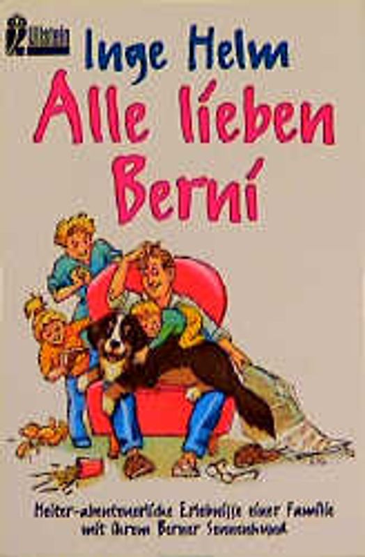 Alle lieben Berni. Heiter-abenteuerliche Erlebnisse einer Familie mit ihrem Berner Sennenhund