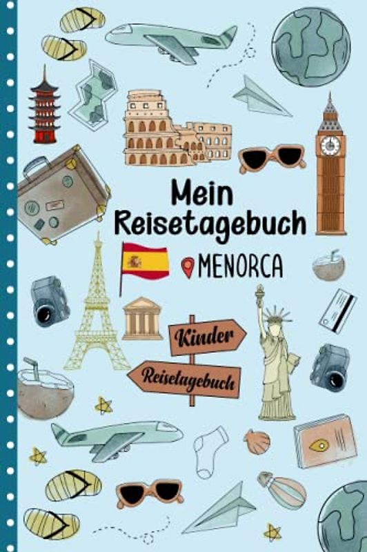 Reisetagebuch Menorca für Kinder: Spanien Kinder Reise Aktivitätsbuch & Urlaubstagebuch zum Ausfüllen,Eintragen,Malen,Einkleben für Ferien & Urlaub & Unterwegs A5