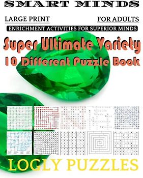 Smart Minds -Variety 10 Different Puzzle Book For Adults: Ultimate Variety Puzzles Large-Print Word Search, Word Maze .Word Spiral ,Word Angles, ... Crossword And Sudoku Easy , Medium And Hard