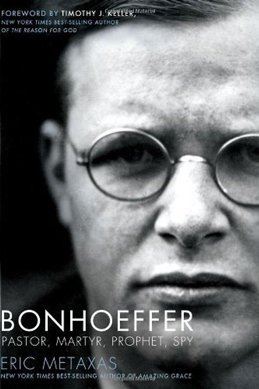 Bonhoeffer: Pastor, Martyr, Prophet, Spy: A Righteous Gentile vs. the Third Reich - Metaxas, Eric