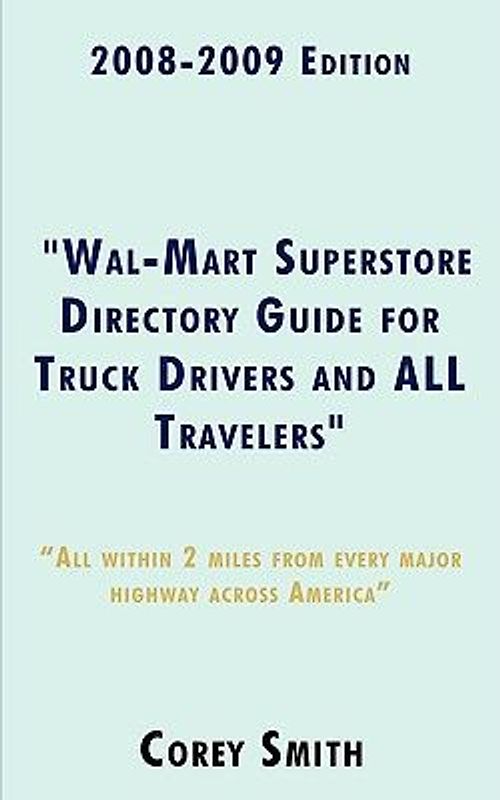 2008-2009 Edition "Wal-Mart Superstore Directory Guide for Truck Drivers and ALL Travelers"