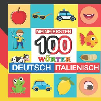 meine ersten 100 wörter deutsch-Italienisch: Italienisch lernen für Kinder von 2 - 7 Jahren