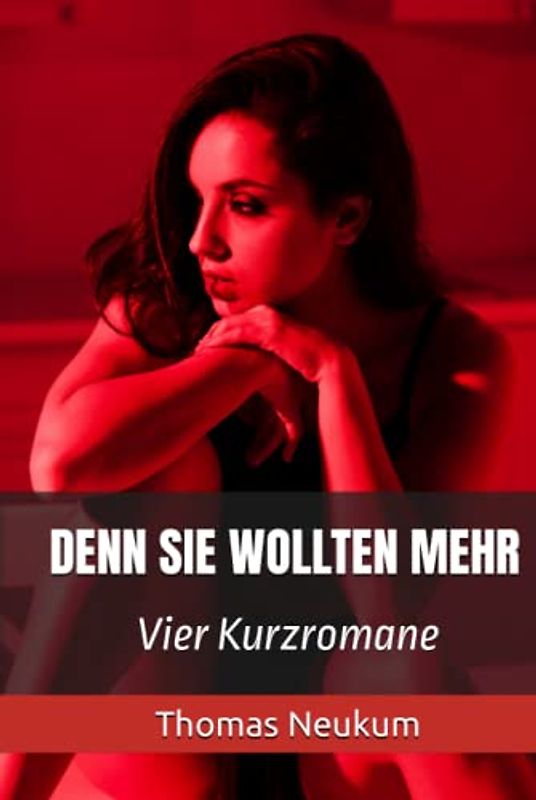 Denn sie wollten mehr: Vier Kurzromane (Belletristik für den Rest der Welt)