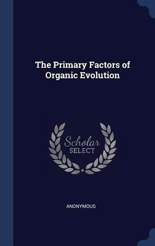 The Primary Factors of Organic Evolution