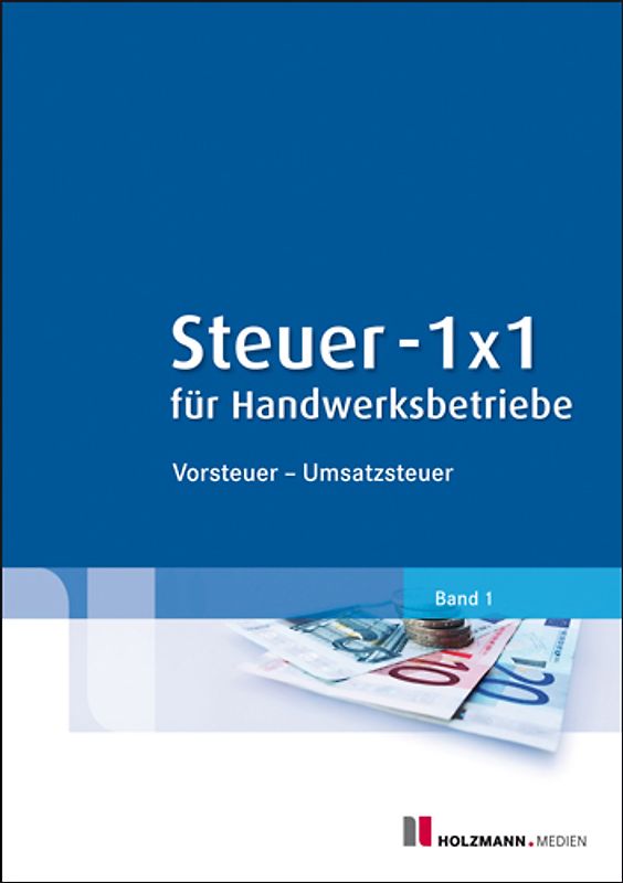 Steuer-1x1 für Handwerksbetriebe. Band 1: Vorsteuer - Umsatzsteuer