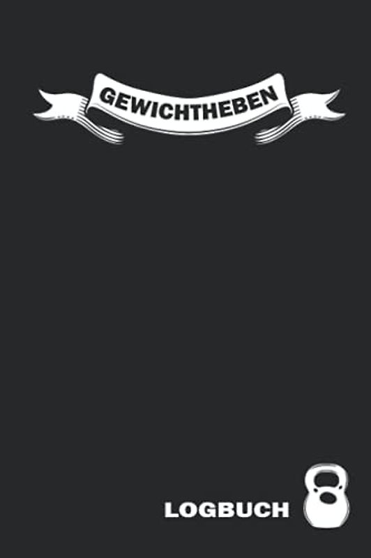 Gewichtheben Logbuch: Kardio Log Buch, Training Tagebuch, Workout Tracker für Männer und Frauen, Gym Planer, Übungsbuch und Fitnesstagebuch.