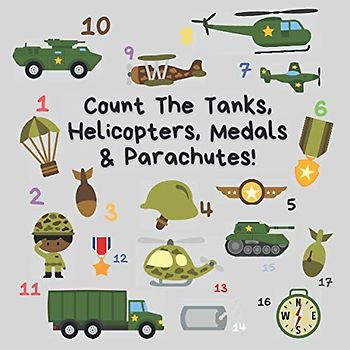 Count the Tanks, Helicopters, Medals & Parachutes: A Fun Counting Book For 2-5 Year Olds