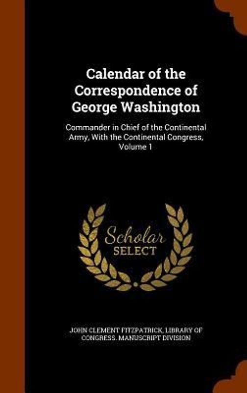 Calendar of the Correspondence of George Washington
