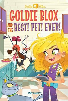 Goldie Blox and the Best! Pet! Ever! (GoldieBlox) (A Stepping Stone Book(TM), Band 3)