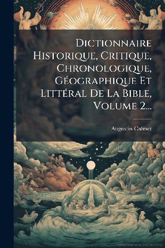 Dictionnaire Historique, Critique, Chronologique, GÃ(c)ographique Et LittÃ(c)ral De La Bible, Volume 2...