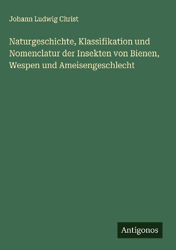 Naturgeschichte, Klassifikation und Nomenclatur der Insekten von Bienen, Wespen und Ameisengeschlecht