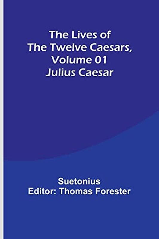 The Lives of the Twelve Caesars, Volume 01: Julius Caesar