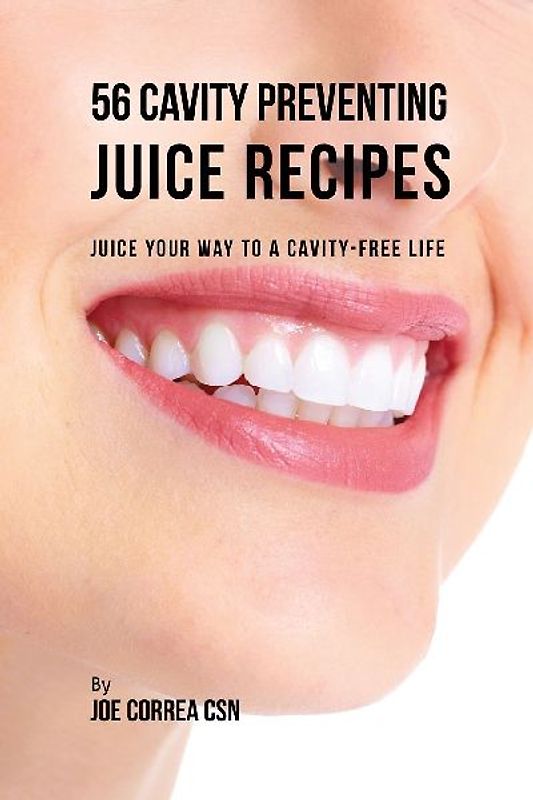 56 Cavity Preventing Juice Recipes