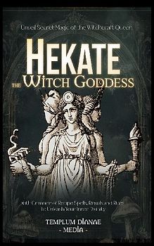 Hekate the Witch Goddess