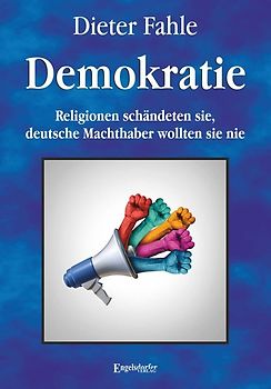 Demokratie - Religionen schändeten sie, deutsche Machthaber wollten sie nie