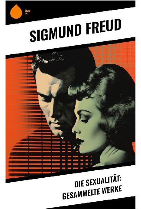 Die Sexualität: Gesammelte Werke