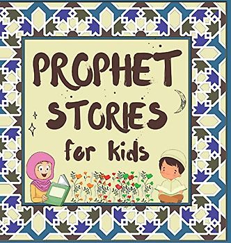 Prophet Stories for Kids: Learn about the History of Prophets of Islam in English (Kids Islamic Learning Collection)