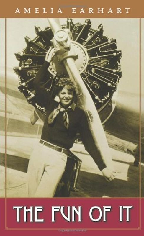 Fun of It: Random Records of My Own Flying and of Women in Aviation - Earhart, Amelia