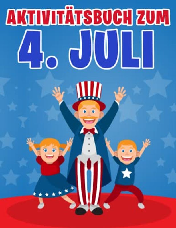 Aktivitätsbuch zum 4. Juli: Happy Fourth of July, Aktivitätsbuch zum Unabhängigkeitstag für Jungen und Mädchen mit Malen, Wortsuche, Sudoku und mehr.