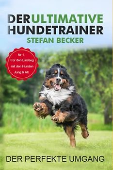 Der ultimative Hundetrainer: Alle Tipps und Tricks zum Umgang und Erziehung der Vierbeiner.