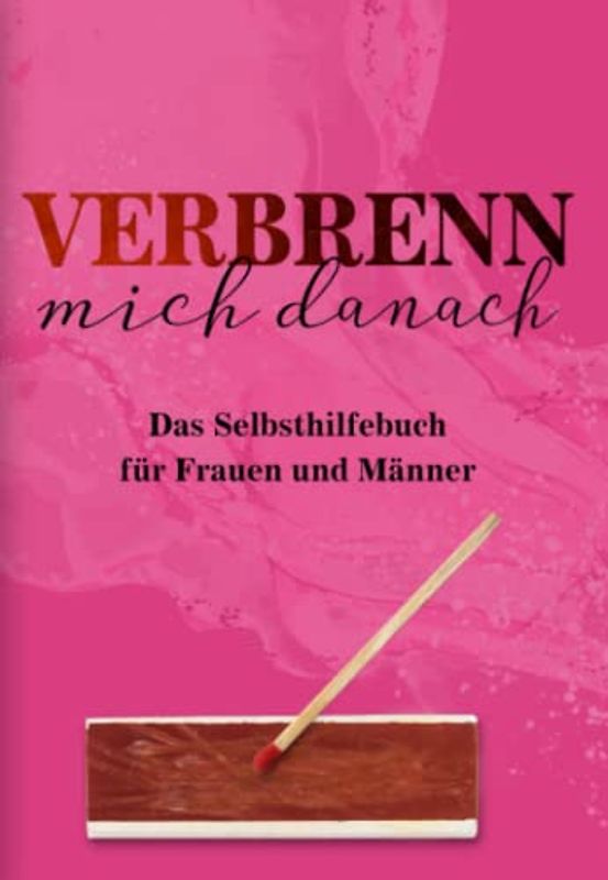 Verbrenn mich danach: Das Selbsthilfebuch für Frauen und Männer (Rosa Edition)