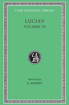 How to Write History. the Dipsads. Saturnalia. Herodotus or Aetion. Zeuxis or Antiochus. a Slip of the Tongue in Greeting. Apology for the "Salaried P (Loeb Classical Library) - Lucian