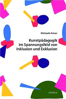 Kunstpädagogik im Spannungsfeld von Inklusion und Exklusion