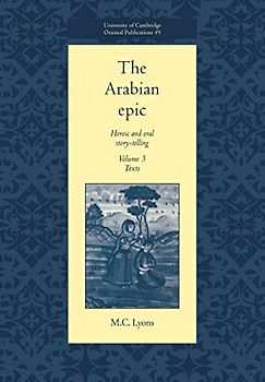 The Arabian Epic v3: Heroic and Oral Story-telling: Volume 3, Texts: Heroic and Oral Story-Telling (University of Cambridge Oriental Publications, Band 49)
