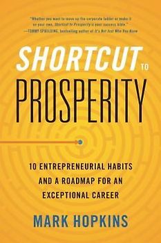 Shortcut to Prosperity: 10 Entrepreneurial Habits and a Roadmap for an Exceptional Career